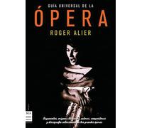 Guía universal de la ópera: Una obra enciclopédica ilustrada que ofrece un completo panorama de los principales autores operísticos y sus más destacadas obras. (MUSICA)