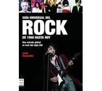 Guía universal del rock. De 1990 hasta hoy: Los grandes artistas y grupos de rock de los últimos años: sus álbumes, conciertos, ... (MUSICA)