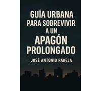 Guía Urbana para Sobrevivir a un Apagón Prolongado