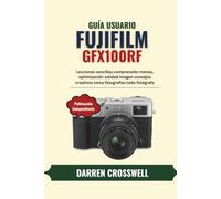 Guía usuario Fujifilm GFX100RF: Lecciones sencillas comprensión menús, optimización calidad imagen consejos creativos toma fotografías todo fotógrafo