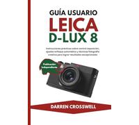 Guía usuario Leica D-Lux 8: Instrucciones prácticas sobre control exposición, ajustes enfoque automático y técnicas fotografía creativa para lograr resultados excepcionales