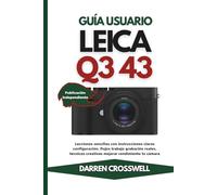 Guía usuario Leica Q3 43: Lecciones sencillas con instrucciones claras configuración, flujos trabajo grabación reales, técnicas creativas mejorar rendimiento tu cámara