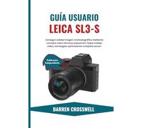 Guía Usuario Leica SL3-S: Consigue calidad imagen cinematográfica mediante consejos sobre técnicas exposición, flujos trabajo vídeo, estrategias optimización completa sensor