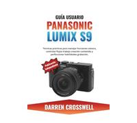 Guía usuario Panasonic Lumix S9: Técnicas prácticas para manejar funciones cámara, controlar flujos trabajo creación contenido y perfeccionar habilidades grabación.