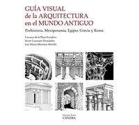 Guía visual de la arquitectura en el Mundo Antiguo: Prehistoria, Mesopotamia, Egipto, Grecia y Roma (Arte Grandes temas)