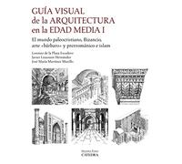 Guía visual de la arquitectura en la Edad Media I: El mundo paleocristiano, Bizancio, arte "bárbaro" y prerrománico e islam (Arte Grandes temas)