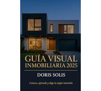 Guia Visual Inmobiliaria 2025: Conoce, aprende y elige tu mejor inversion.