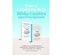 Guía y Cuaderno de la Biblia Católica para Principiantes: 2 Libros en 1 con Resúmenes, Reflexiones, Preguntas y Oraciones para Entender los 73 libros (The Catholic Bible for Beginners)
