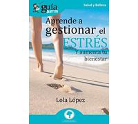 GuíaBurros Aprende a gestionar tu estrés: Y aumenta tu bienestar: 105