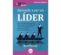 GuíaBurros: Aprende a ser un líder: Las distintas formas de liderazgo para profesionales, empresarios y guerrilleros del emprendimiento: 205 (Empresa y Negocio)