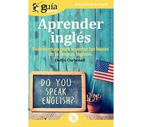 GuíaBurros Aprender inglés: Vademecum para asentar las bases de la lengua inglesa (Crecimiento Personal)