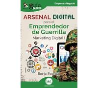 Guíaburros: Arsenal digital para el Emprendedor de Guerrilla: Marketing Digital I: 213