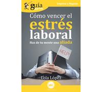 Guiaburros: Cómo vencer el estrés laboral: Haz de tu mente una aliada: 135