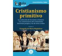 GuíaBurros: Cristianismo primitivo: La confección de los textos cristianos. Los constructores del cristianismo. Las doctrinas propias y las de otros credos: 166