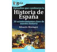 Guiaburros Episodios Que Cambiaron La Historia De España: 30 Acontecim