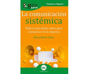 GuíaBurros La comunicación sistémica: Todo lo que debes saber para comunicar en la empresa: 81 (GUIABURROS/EMPRESA Y NEGOCIO)