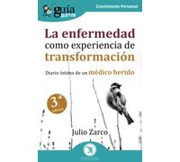 GuíaBurros La enfermedad como experiencia de transformación: Diario íntimo de un médico herido: 147 (Crecimiento Personal)