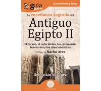 GuíaBurros La enseñanza sagrada del Antiguo Egipto II: El Faraón, el culto divino, las ceremonias funerarias y los ritos iniciáticos: 151