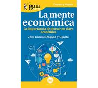 GuíaBurros La mente económica: La importancia de pensar en clave económica: 59