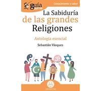 GuíaBurros La sabiduría de las grandes religiones: Antología esencial: 80