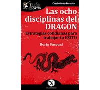 GuíaBurros Las ocho disciplinas del Dragón: Estrategias cotidianas para trabajar tu éxito: 68 (Crecimiento Personal)