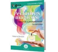 Guiaburros Perfumes Magicos: Aprende A Personalizar Tu Aroma