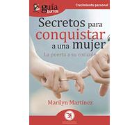 GuíaBurros Secretos para conquistar a una mujer: La puerta a su corazón: 114 (Crecimiento Personal)