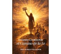 Guiando a Otros por el Camino de la Fe: Estrategias Bíblicas Para Formar Líderes Multiplicadores y Fortalecer la Comunidad de Creyentes