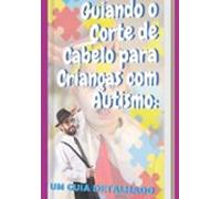 Guiando O Corte De Cabelo Para Crianças Com Autismo (ebook)