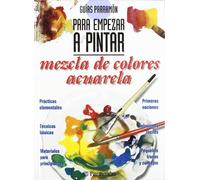 Guías Parramón para empezar a pintar mezcla de colores acuarela