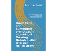 Guida 2026 per aumentare prenotazioni e guadagni: Booking, Airbnb e altre OTA per Affitti Brevi: Come usare Booking, Airbnb e le altre OTA per aumentare prenotazioni e guadagni negli affitti brevi