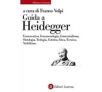 Guida a Heidegger. Ermeneutica, fenomenologia, esistenzialismo, ontologia, teologia, estetica, etica, tecnica, nichilismo (Biblioteca universale Laterza)