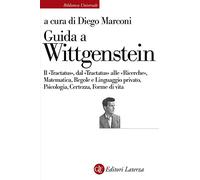 Guida a Wittgenstein. Il «Tractatus», dal «Tractatus» alle «Ricerche», matematica, regole e linguaggio privato, psicologia, certezza, forme di vita (Biblioteca universale Laterza)