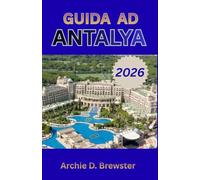 GUIDA AD ANTALYA 2026: Alla scoperta del cuore, della storia e dell'armonia del paradiso costiero della Turchia