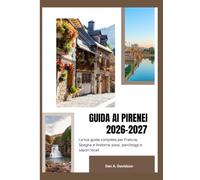 GUIDA AI PIRENEI 2026-2027: La tua guida completa per Francia, Spagna e Andorra: pass, parcheggi e sapori locali.