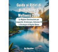 Guida ai Ritiri di Biohacking & Wellness 2026: Le Migliori Destinazioni per Longevità, Crioterapia, Infusioni EV e Strategie di Digital Detox