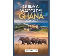 Guida ai viaggi del Ghana 2026-2027: Esplorare Accra, Cape Coast Castle, Elmina Castle, Kakum National Park, il patrimonio Ashanti di Kumasi, Mole ... la regione del Volta e le spiagge di Ada Foah