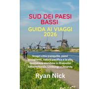 GUIDA AI VIAGGI DEL SUD DEI PAESI BASSI 2026: Scopri città tranquille, paesi accoglienti, natura pacifica e la vita quotidiana olandese in Brabante Settentrionale, Limburgo e Zelanda