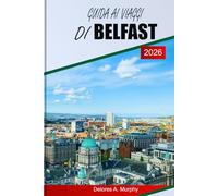 GUIDA AI VIAGGI DI BELFAST 2026: Esplora i punti salienti, le principali attrazioni, i locali per ristorare e la pianificazione del viaggio dell'Irlanda del Nord
