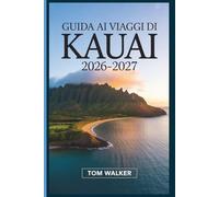 Guida ai Viaggi di Kauai 2026-2027: La guida completa alla costa di Nā Pali, al canyon di Waimea, alla baia di Hanalei e alle gemme nascoste dell'isola Garden delle Hawaii