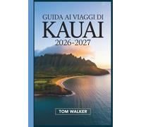 Guida ai Viaggi di Kauai 2026-2027: La guida completa alla costa di Nā Pali, al canyon di Waimea, alla baia di Hanalei e alle gemme nascoste dell'isola Garden delle Hawaii