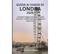 GUIDA AI VIAGGI DI LONDRA 2026 (A COLORI): Consigli di viaggio essenziali, principali attrazioni, i migliori posti dove mangiare e segreti locali (Explorer’s Travel Guides)