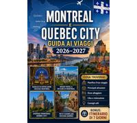 Guida ai viaggi di Montreal e Quebec City 2026-2027: Esplora la Vecchia Montreal, il Monte Reale, la Basilica di Notre-Dame, il Vecchio Quebec, il ... per visitatori alla prima volta, coppie