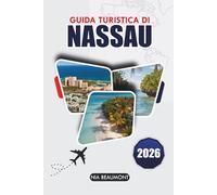 Guida ai viaggi di Nassau 2026: Esplora le Bahamas - spiagge, avventure sull'isola, cibo locale e un itinerario perfetto di 5 giorni