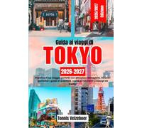 Guida ai viaggi di Tokyo 2026 2027: Pianifica il tuo viaggio perfetto con attrazioni dettagliate, itinerari giornalieri, guide di quartiere, scelte di ristoranti e consigli da insider