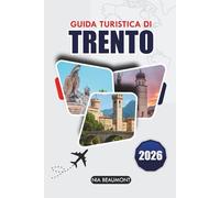 Guida ai viaggi di Trento 2026: Scopri il cuore della regione alpina italiana - Esplora la sua storia, la bellezza naturale e le delizie culinarie
