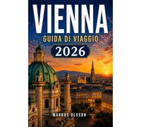 Guida ai viaggi di Vienna 2026: La guida definitiva per gli interni ai palazzi imperiali, ai caffè storici, alla musica classica, alla cucina locale, ... nascosti e alle esperienze indimenticabili