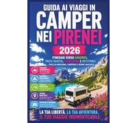 Guida ai Viaggi in Camper nei Pirenei 2026: Itinerari verso Andorra, Paesi Baschi, Catalogna e Occitania - Passi di Montagna, Campeggi e Gemme Nascoste