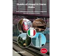 Guida ai viaggi in treno Italia 2026: Rotte, abbonamenti ferroviari, itinerari e viaggi lenti tra città, campagne e costa