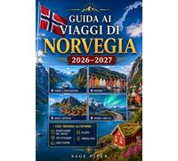 Guida ai viaggi Norvegia 2026-2027: Esplora Oslo, Bergen, Tromsø, le isole Lofoten, il Geirangerfjord, il nord artico, crociere nei fiordi, cibo ... armi, coppie, famiglie e viaggiatori solitari
